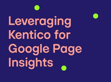Leveraging Kentico For Google Page Insights